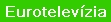 Eurotelev&iacute;zia